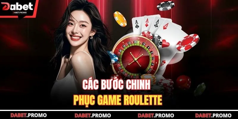 Các bước chinh phục game Roulette