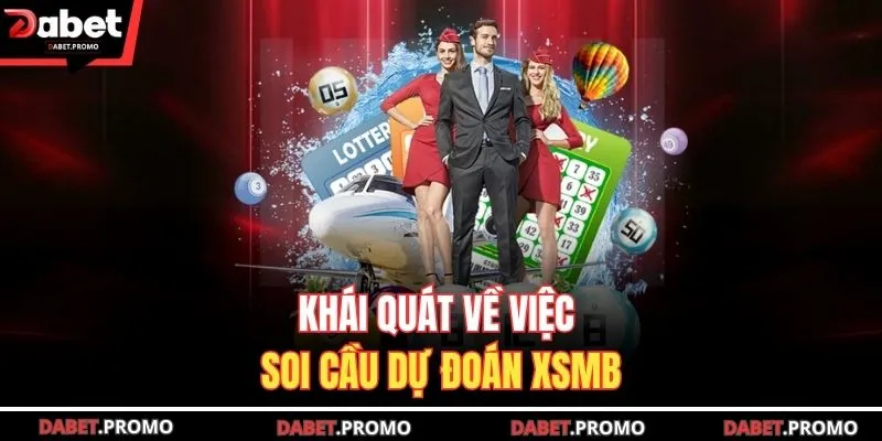 Khái quát về việc soi cầu dự đoán XSMB