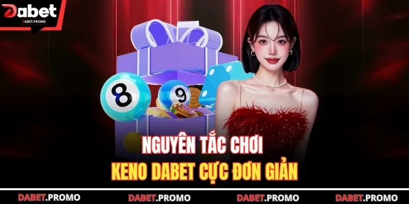 Nguyên tắc chơi Keno DABET cực đơn giản