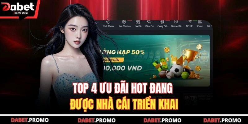 Top 4 ưu đãi hot đang được nhà cái triển khai