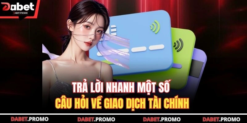 Trả lời nhanh một số câu hỏi về giao dịch tài chính