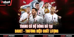 Trang Cá Độ Bóng Đá Tại Dabet - Thương Hiệu Chất Lượng