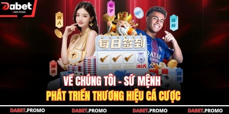 Về chúng tôi - Sứ mệnh phát triển thương hiệu cá cược